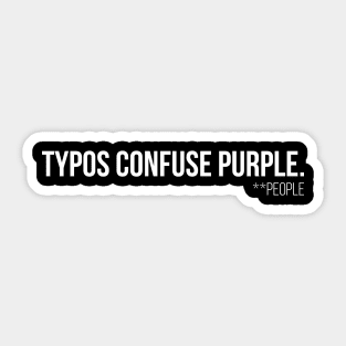 Typos Confuse P̶u̶r̶p̶l̶e̶  People - White Sticker